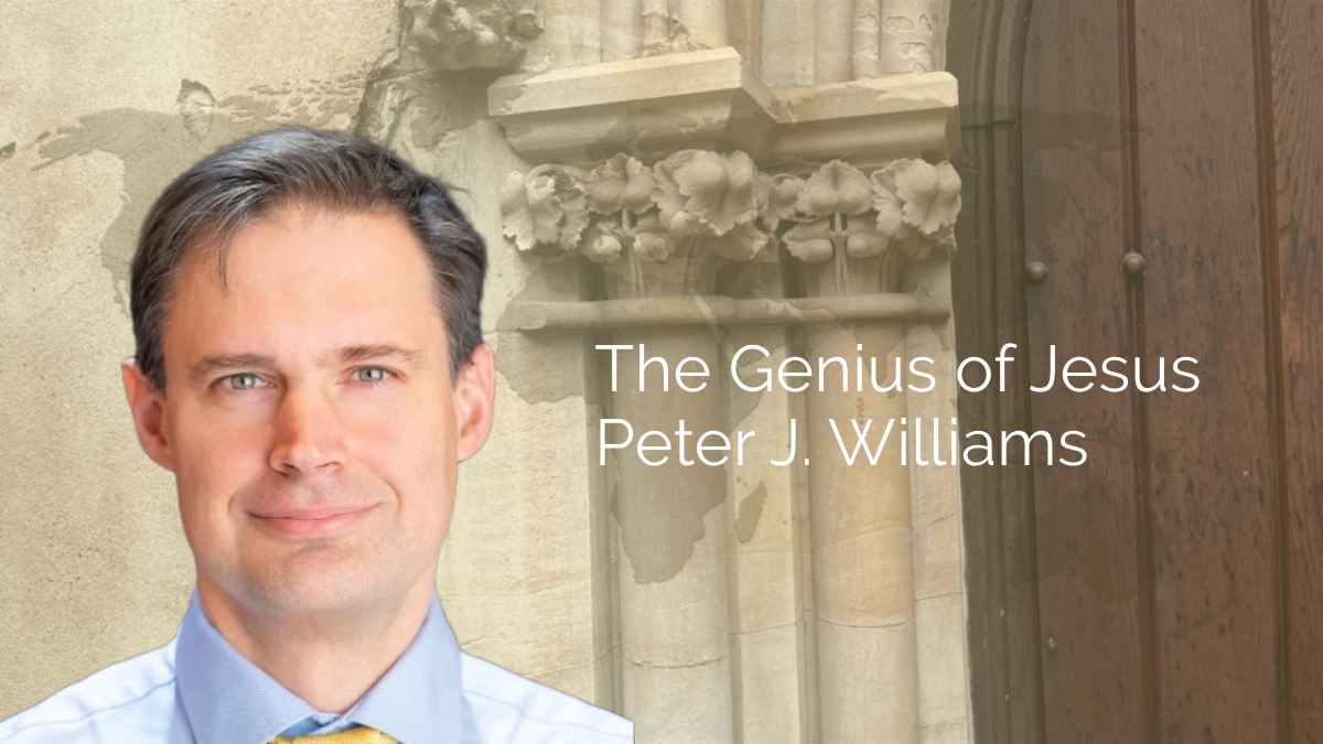 The Genius of Jesus – Dr. Peter J. Williams (Sermon)
